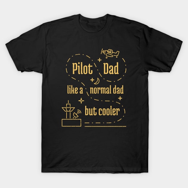 Pilot Dad Like a Normal Dad But Cooler - 8 T-Shirt by NeverDrewBefore